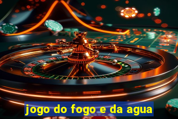 jogo do fogo e da agua